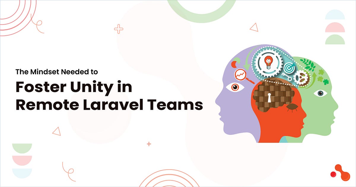 The Mindset Needed to Foster Unity in Remote Laravel Teams | by Mukesh Ram | Dec, 2024 | Medium