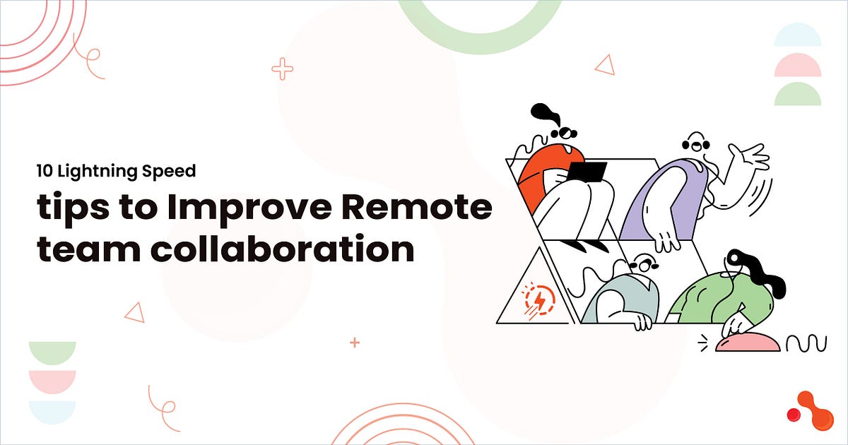 10 Lightning Speed tips to Improve Remote team collaboration | by Mukesh Ram | Feb, 2025 | Medium