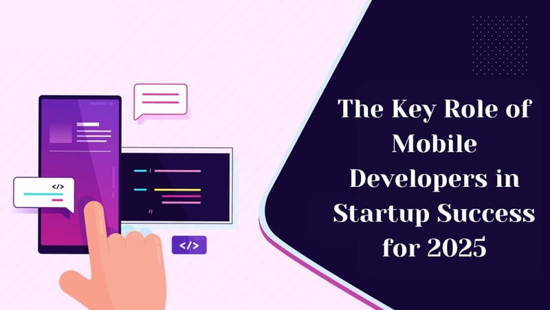 The Key Role of Mobile Developers in Startup Success for 2025 - webs optimization