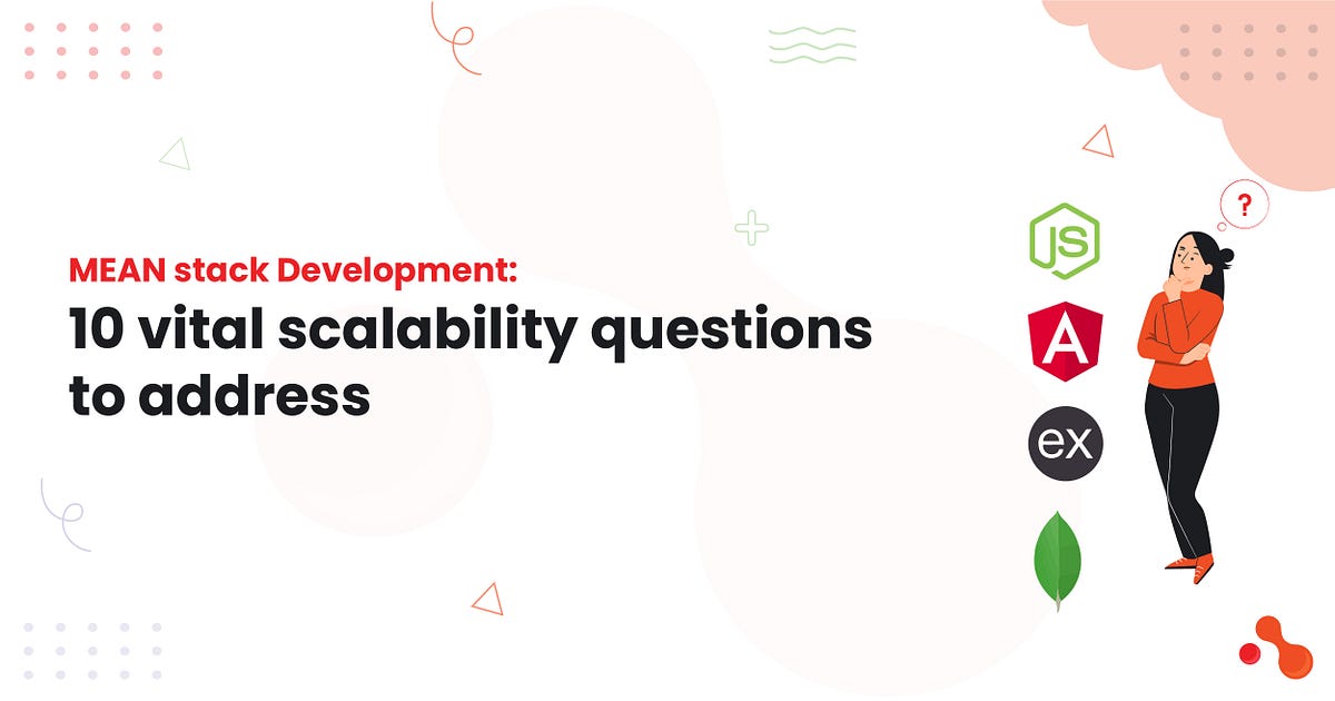 MEAN stack Development: 10 vital scalability questions to address | by Mukesh Ram | Mar, 2025 | Medium