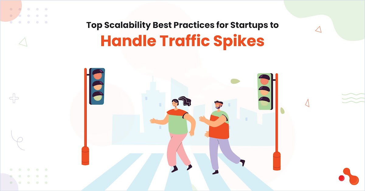 Top Scalability Best Practices for Startups to Handle Traffic Spikes