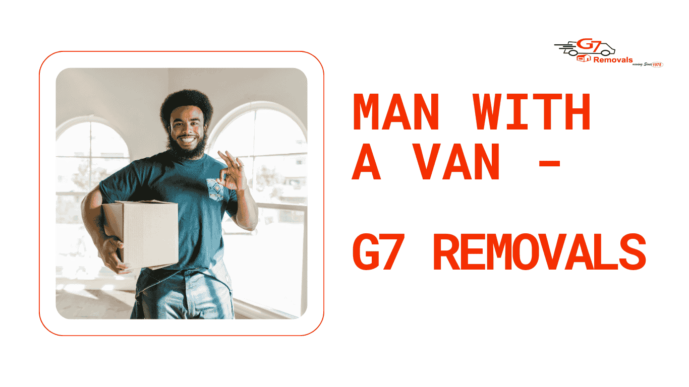 Man with a Van Near Me – How to Find the Best Service in London - G7 Removals
