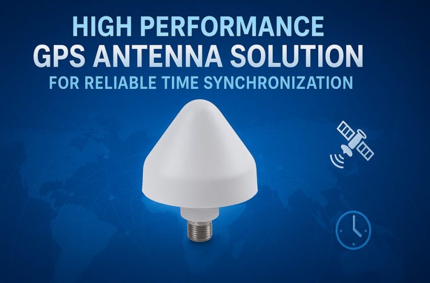 High Performance GPS Antenna Solution for Reliable Time Synchronization – Webs Article