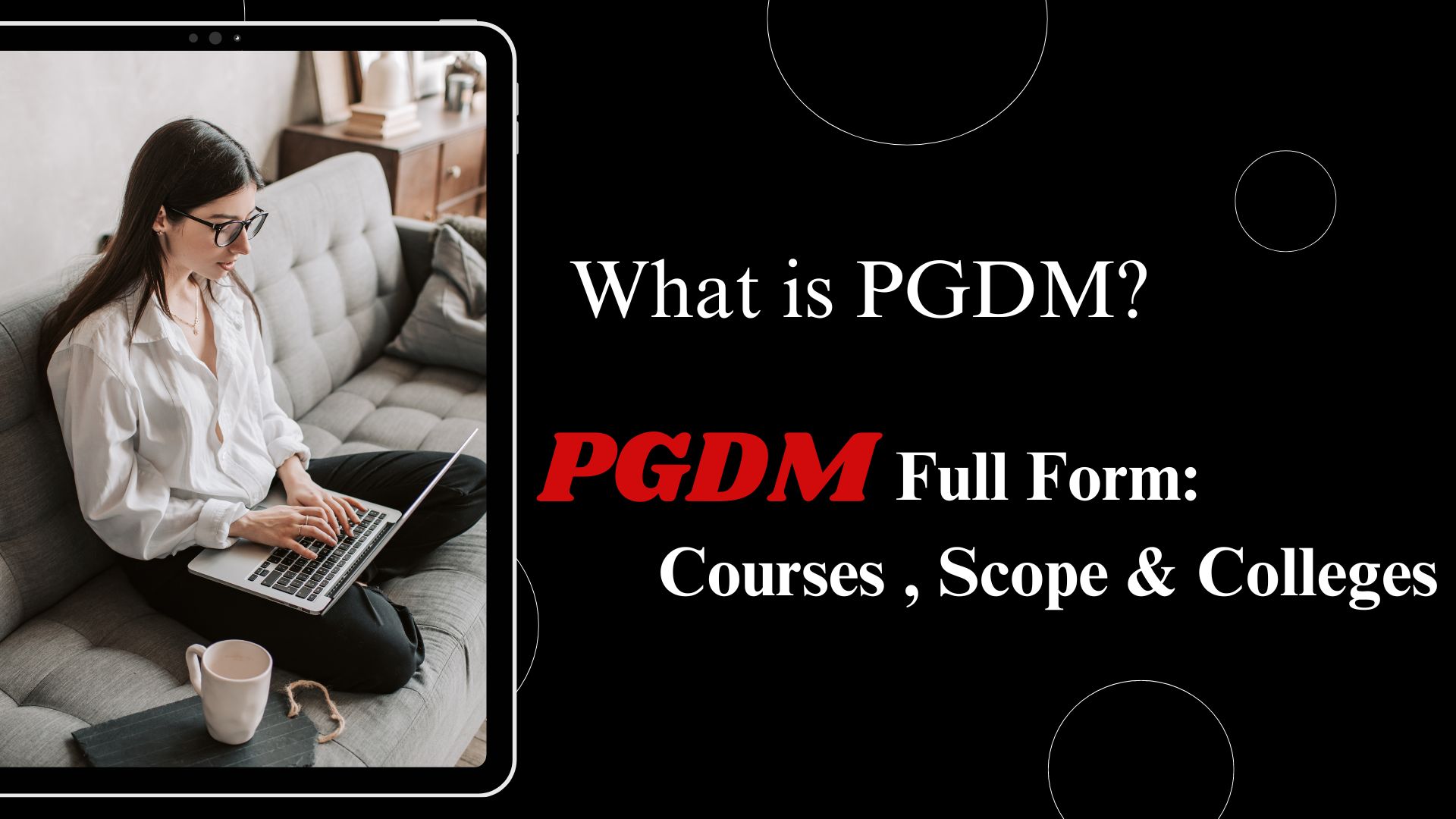 PGDM Full Form: Courses, Scope& Colleges