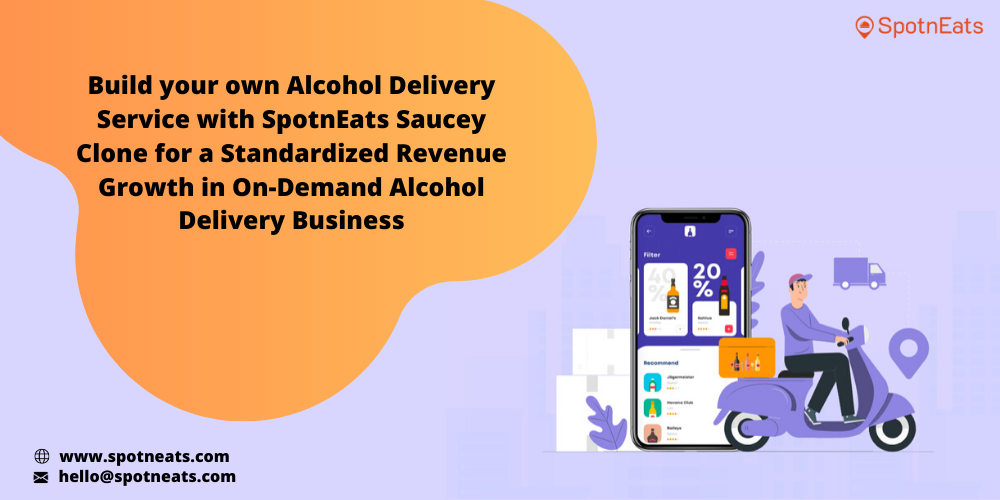Build Your Own Alcohol Delivery Service With SpotnEats Saucey Clone For A Standardized Revenue Growth In On-Demand Alcohol Delivery Business